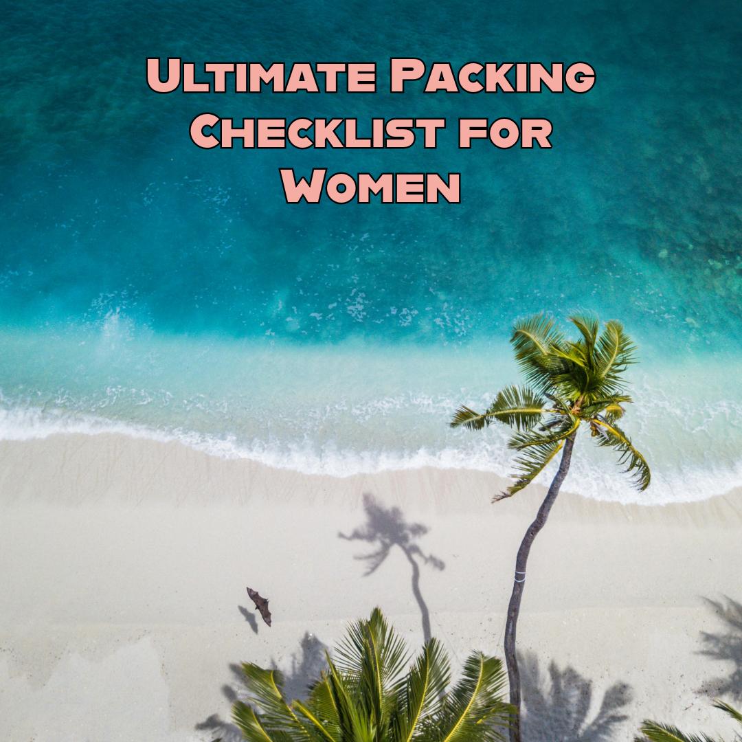 The Ultimate Packing Checklist for Women: Travel Like a Pro!